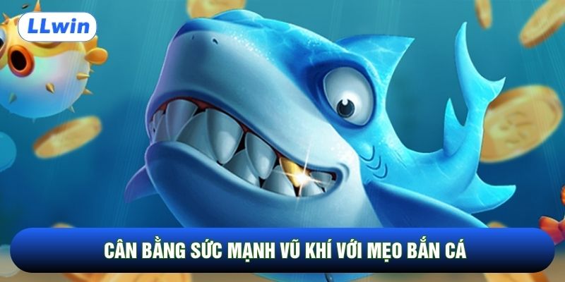 Cân bằng sức mạnh vũ khí với mẹo bắn cá