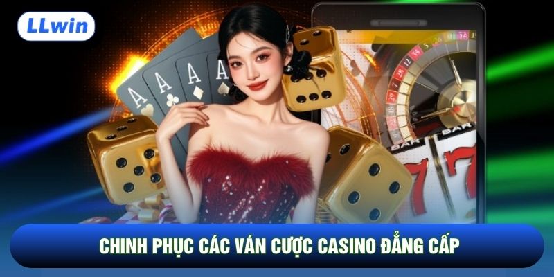 Chinh phục các ván cược casino đẳng cấp