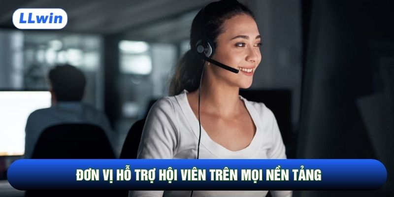 Đơn vị hỗ trợ hội viên trên mọi nền tảng