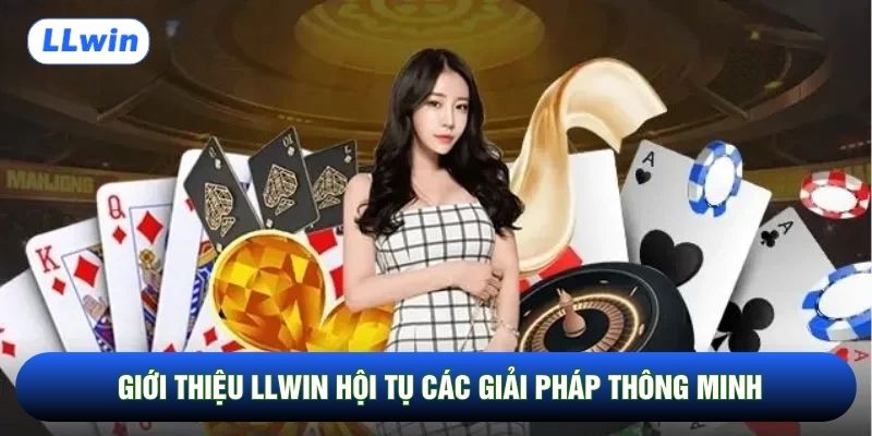 Giới thiệu LLwin hội tụ các giải pháp thông minh