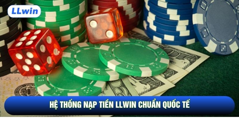 Hệ thống nạp tiền LLwin chuẩn quốc tế