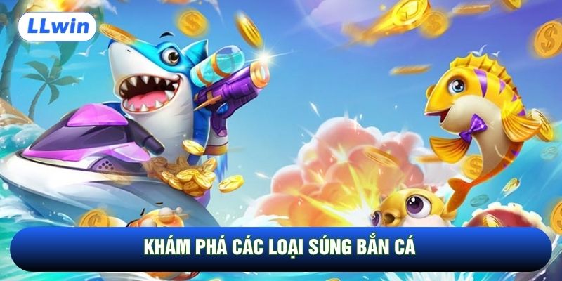 Khám phá các loại súng bắn cá