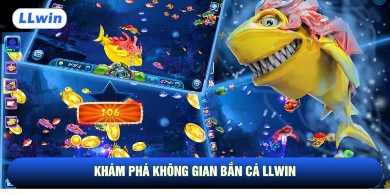 Khám phá không gian bắn cá LLwin