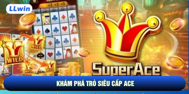 Khám phá trò Siêu Cấp ACE