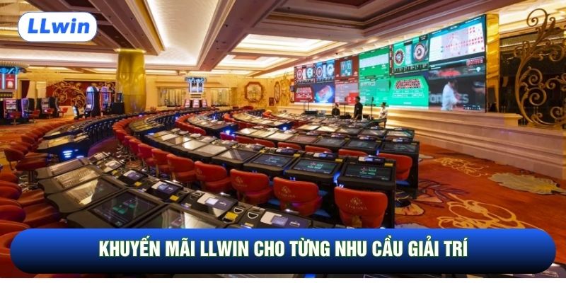 Khuyến mãi LLwin cho từng nhu cầu giải trí