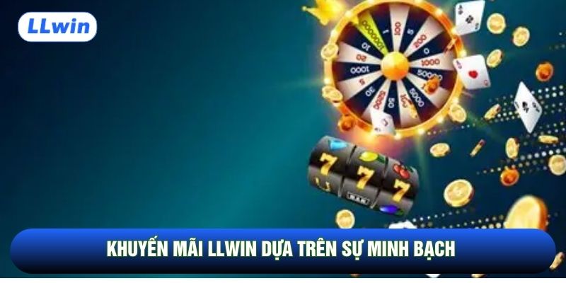 Khuyến mãi LLwin dựa trên sự minh bạch