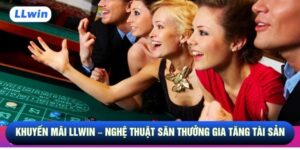 Khuyến Mãi Llwin – Nghệ Thuật Săn Thưởng Gia Tăng Tài Sản