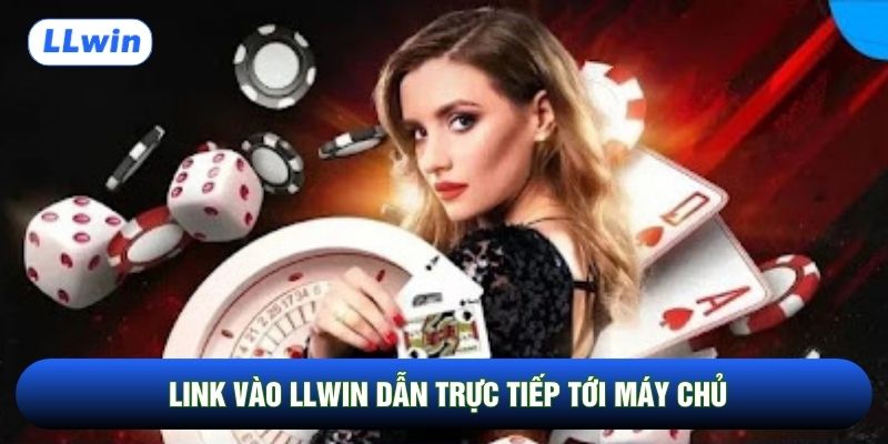 Link vào LLwin dẫn trực tiếp tới máy chủ