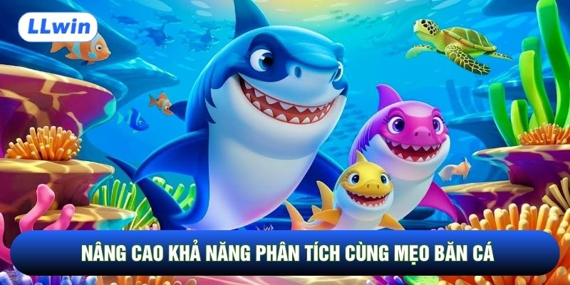 Nâng cao khả năng phân tích cùng mẹo băn cá