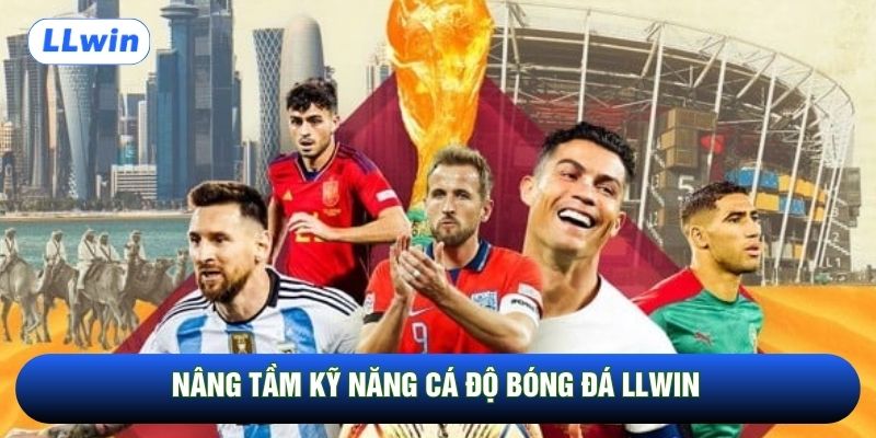 Nâng tầm kỹ năng cá độ bóng đá LLwin