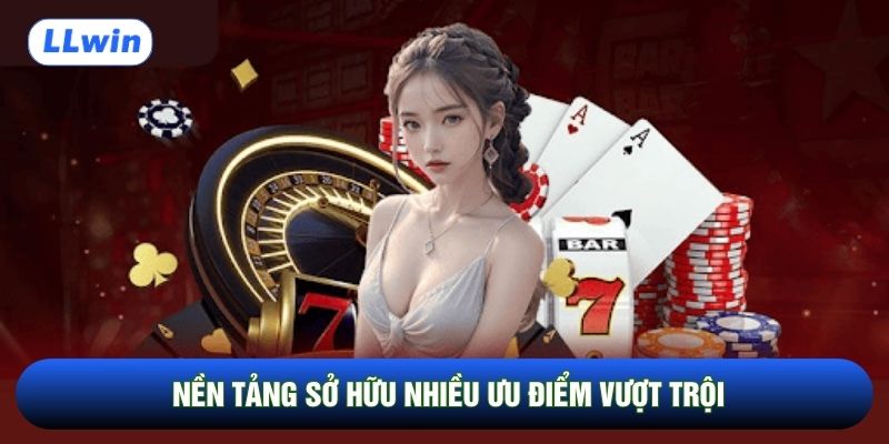 Nền tảng sở hữu nhiều ưu điểm vượt trội