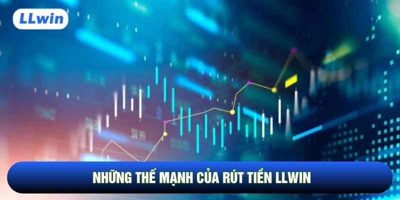 Những thế mạnh của rút tiền LLwin