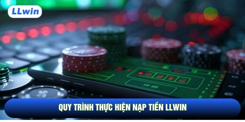 Quy trình thực hiện nạp tiền LLwin