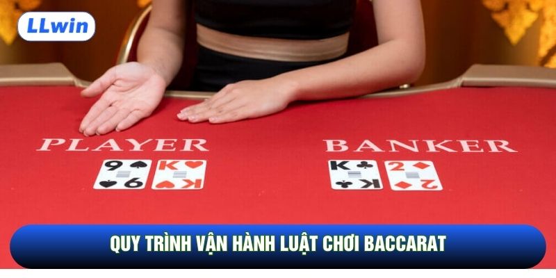Quy trình vận hành luật chơi baccarat