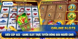 Siêu Cấp ACE - Game Slot Trực Tuyến Đông Đảo Người Chơi