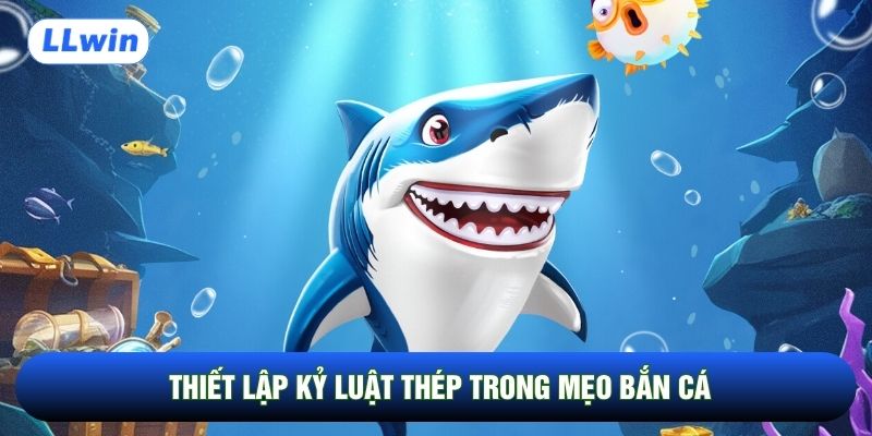 Thiết lập kỷ luật thép trong mẹo bắn cá