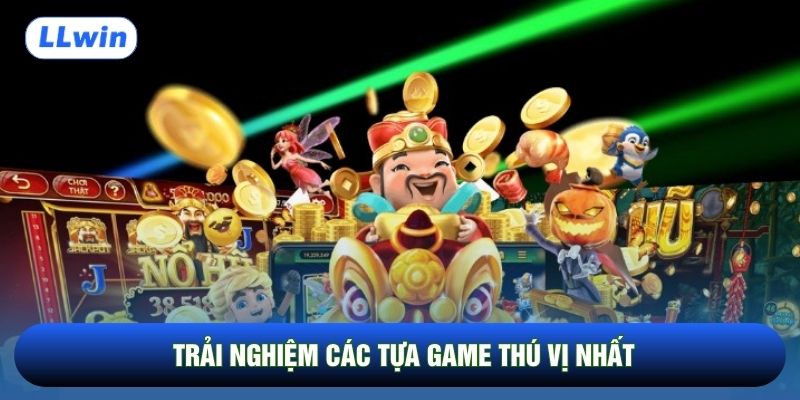 Trải nghiệm các tựa game thú vị nhất