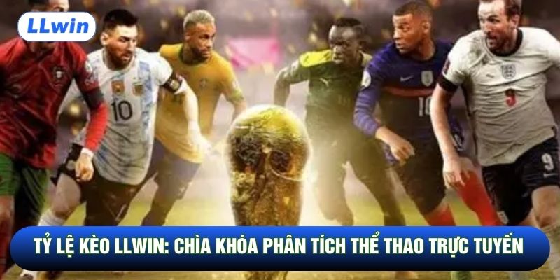 Tỷ Lệ Kèo LLwin: Chìa Khóa Phân Tích Thể Thao Trực Tuyến